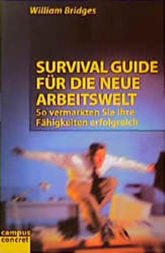 Survival Guide für die neue Arbeitswelt So vermarkten Sie Ihre Fähigkeiten erfolgreich - Bridges, William und Margit Popp
