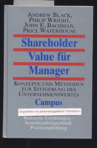 Shareholder Value fÃ¼r Manager. Konzepte und Methoden zur Steigerung des Unternehmenswertes. (9783593360485) by Black, Andrew; Wright, Philip; Bachman, John E.