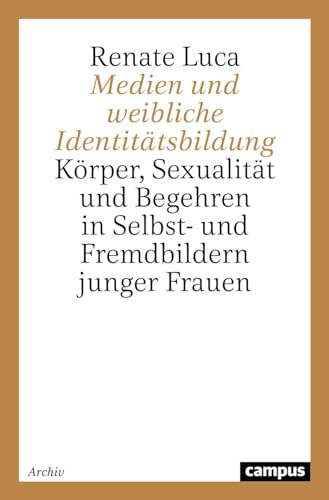 9783593361277: Medien und weibliche Identittsbildung: Krper, Sexualitt und Begehren in Selbst- und Fremdbildern junger Frauen