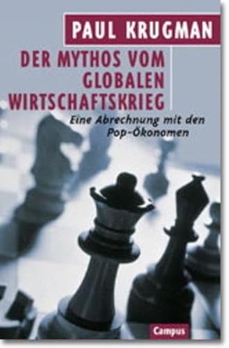 Der Mythos vom globalen Wirtschaftskrieg. Eine Abrechnung mit den Pop- Ã–konomen. (9783593361475) by Krugman, Paul