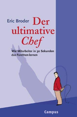 Beispielbild fr Der ultimative Chef: Wie Mitarbeiter in 30 Sekunden das Frchten lernen zum Verkauf von medimops