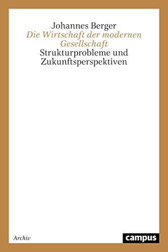 Die Wirtschaft der modernen Gesellschaft. Strukturprobleme und Zukunftsperspektiven. (9783593362168) by Berger, Johannes