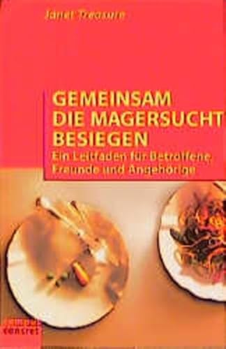 Gemeinsam die Magersucht besiegen : ein Leitfaden für Betroffene, Freunde und Angehörige. Janet Treasure. Aus dem Engl. von Andreas Karwautz und Andrea Hafferl-Gattermeyer / Campus concret ; Bd. 46 - Treasure, Janet (Verfasser)