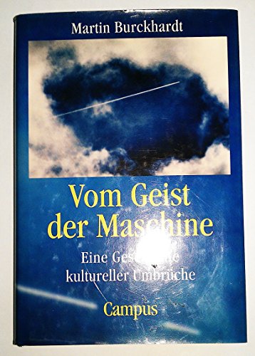 Vom Geist der Maschine: Eine Geschichte kultureller Umbrüche - Burckhardt, Martin