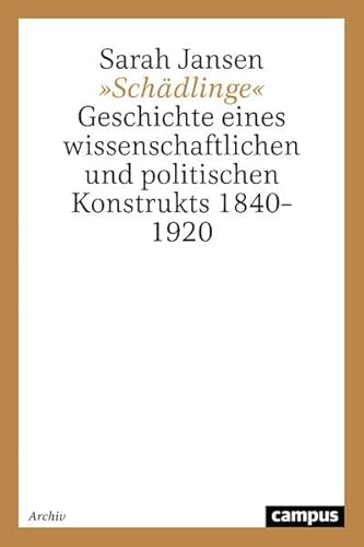 Schädlinge: Geschichte eines wissenschaftlichen und politischen Konstrukts, 1840 - 1920. - Jansen, Sarah