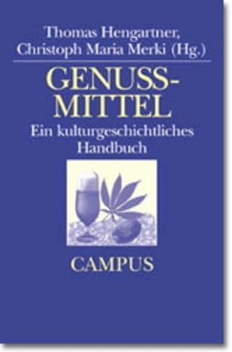 Genussmittel: Ein kulturgeschichtliches Handbuch - Hengartner, Thomas und Maria Merki Christoph