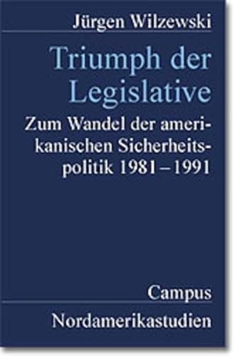 Triumph der Legislative: Zum Wandel der amerikanischen Sicherheitspolitik 1981-1991 (Nordamerikastudien) (German Edition) (9783593363769) by Wilzewski, JuÌˆrgen