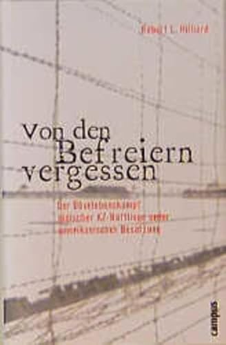 Von den Befreiern vergessen: Der Überlebenskampf jüdischer KZ-Häftlinge unter amerikanischer Besatzung - Hilliard Robert, L. und Andreas Simon