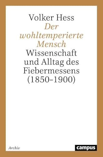 Der wohltemperierte Mensch: Wissenschaft und Alltag des Fiebermessens (1850-1900) (German Edition) (9783593364445) by Hess, Volker