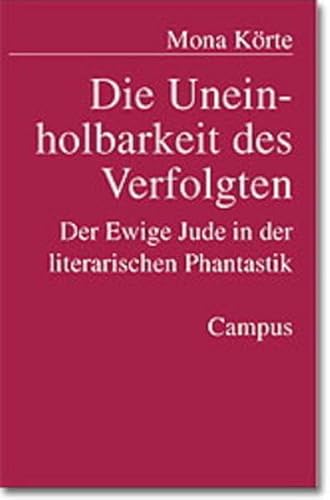 Die Uneinholbarkeit des Verfolgten: Der Ewige Jude in der literarischen Phantastik - Körte, Mona