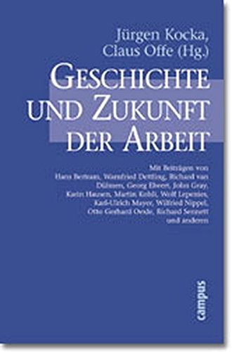 Geschichte und Zukunft der Arbeit: Unter Mitarb. v. Beate Redslob Kocka, Jürgen and Offe, Claus - Kocka, Jürgen; Offe, Claus