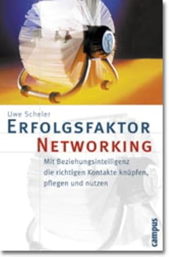 Erfolgsfaktor Networking. Mit Beziehungsintelligenz die richtigen Kontakte knüpfen, pflegen und n...