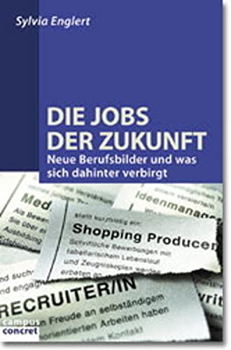 Stock image for Die Jobs der Zukunft: Neue Berufsbilder und was sich dahinter verbirgt (campus concret) for sale by medimops