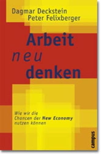 9783593365619: Arbeit neu denken: Wie wir die Chancen der New Economy nutzen knnen - Deckstein, Dagmar