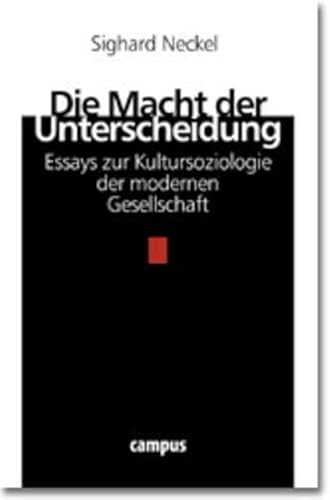 Die Macht der Unterscheidung. Essays zur Kultursoziologie der modernen Gesellschaft. - Neckel, Sighard