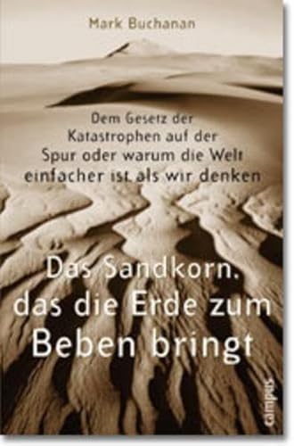 9783593366630: Das Sandkorn, das die Erde zum Beben bringt: Dem Gesetz der Katastrophen auf der Spur oder warum die Welt einfacher ist, als wir denken