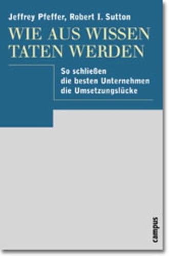 Beispielbild fr Wie aus Wissen Taten werden: So schlieen die besten Unternehmen die Umsetzungslcke [Gebundene Ausgabe] Jeffrey Pfeffer (Autor), Robert I. Sutton (Autor), Dzifa Vode (bersetzer) zum Verkauf von BUCHSERVICE / ANTIQUARIAT Lars Lutzer