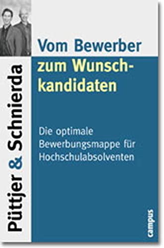 Stock image for Vom Bewerber zum Wunschkandidaten. Die optimale Bewerbungsmappe fr Hochschulabsolventen for sale by medimops