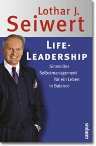 Life-Leadership Sinnvolles Selbstmanagement für ein Leben in Balance