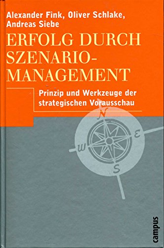 Erfolg durch Szenario-Management: Prinzip und Werkzeuge der strategischen Vorausschau - Fink, Alexander, Schlake, Oliver