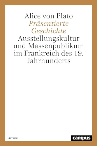 9783593367286: Prsentierte Geschichte: Ausstellungskultur und Massenpublikum im Frankreich des 19. Jahrhunderts