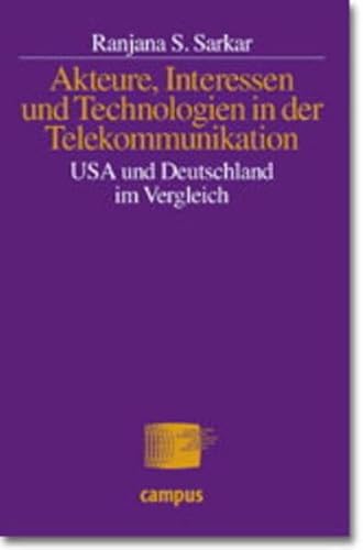 Akteure, Interessen und Technologien in der Telekommunikation. USA und Deutschland im Vergleich. - SARKAR, RANJANA S.
