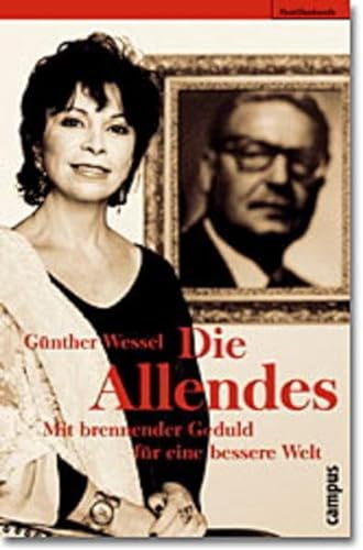 Die Allendes : mit brennender Geduld für eine bessere Welt. Familienbande - Wessel, Günther