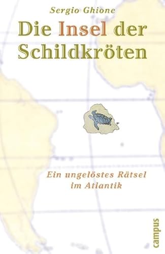 Die Insel der Schildkröten: Ein ungelöstes Rätsel im Atlantik - Ghione, Sergio