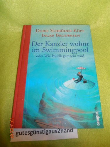 Stock image for Der Kanzler wohnt im Swimmingpool: oder Wie Politik gemacht wird for sale by medimops