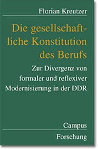 Stock image for Die gesellschaftliche Konstitution des Berufs Zur Divergenz von formaler und reflexiver Modernisierung in der DDR for sale by Buchpark