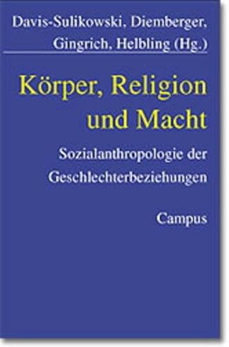 KÃ¶rper, Religion und Macht. Sozialanthropologie der Geschlechterbeziehungen. (9783593368818) by Ulrike Davis-Sulikowski