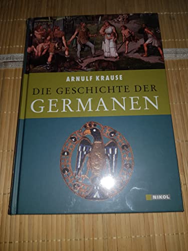 Die Geschichte der Germanen. - Krause, Arnulf.