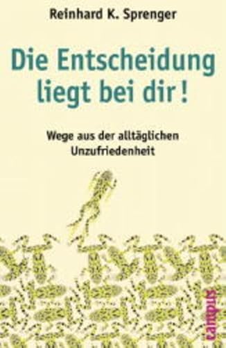 9783593368894: Die Entscheidung liegt bei Dir! Wege aus der alltglichen Unzufriedenheit