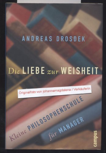 Stock image for Die Liebe zur Weisheit: Kleine Philosophenschule fr Manager: Kleine Philosophieschule fr Manager for sale by medimops