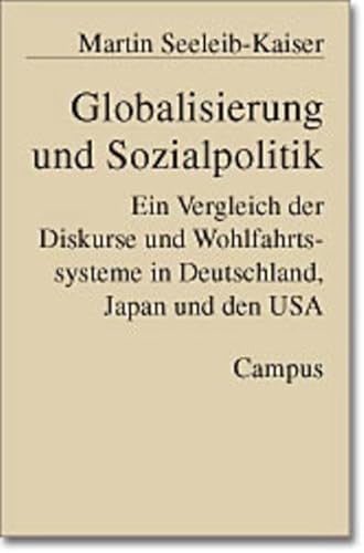 Stock image for Globalisierung und Sozialpolitik. Ein Vergleich der Diskurse und Wohlfahrtssysteme in Deutschland, Japan und den USA for sale by Antiquariat Dr. Rainer Minx, Bcherstadt