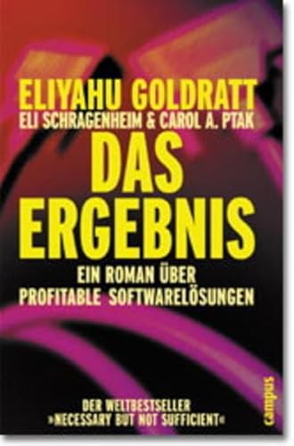 Das Ergebnis. Ein Roman Ã¼ber profitable SoftwarelÃ¶sungen. (9783593369136) by Goldratt, Eliyahu M.; Schragenheim, Eli; Ptak, Carol A.