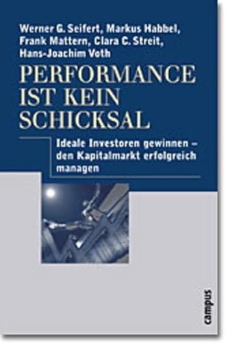 Performance ist kein Schicksal. Ideale Investoren gewinnen - den Kapitalmarkt erfolgreich managen.