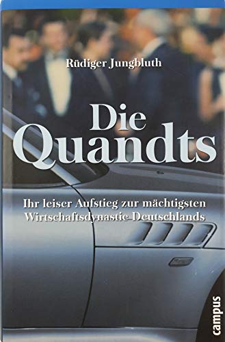 Die Quandts : ihr leiser Aufstieg zur mächtigsten Wirtschaftsdynastie Deutschlands. Rüdiger Jungbluth - Jungbluth, Rüdiger (Verfasser)