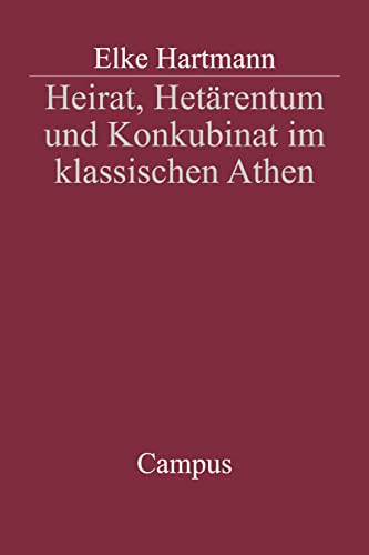 Imagen de archivo de Heirat, Hetrentum und Konkubinat im klassischen Athen: Dissertationsschrift (Campus Historische Studien, 30) Hartmann, Elke a la venta por online-buch-de