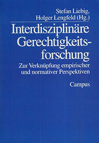 Interdisziplinäre Gerechtigkeitsforschung Zur Verknüpfung empirischer und normativer Perspektiven - Liebig, Stefan und Holger (Hg.) Lengfeld