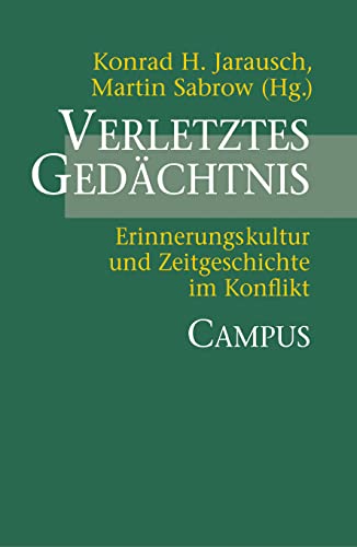 Stock image for Verletztes Gedchtnis: Erinnerungskultur und Zeitgeschichte im Konflikt for sale by medimops