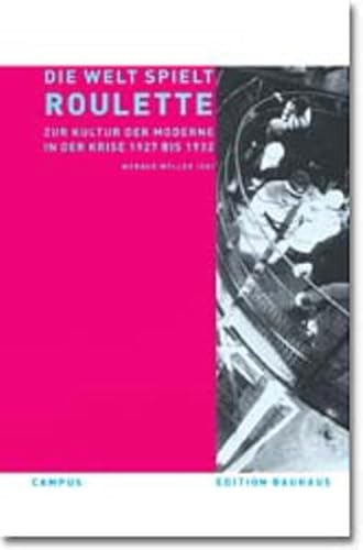 Die Welt spielt Roulette : zur Kultur der Moderne in der Krise 1927 - 1932. zsgest. von Werner Möller. Red. Elke Mittmann / Edition Bauhaus ; Bd. 9 - Möller, Werner (Herausgeber)