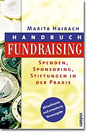Handbuch Fundraising: Spenden, Sponsoring, Stiftungen in der Praxis - Haibach, Marita
