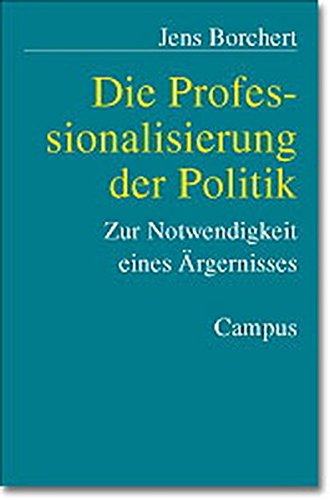 9783593371269: Die Professionalisierung der Politik. Zur Notwendigkeit eines rgernisses. [Mar 01, 2003] Borchert, Jens