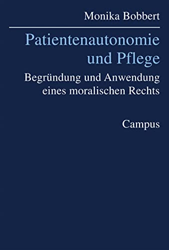 Stock image for Patientenautonomie und Pflege: Begrndung und Anwendung eines moralischen Rechts (Kultur der Medizin, 5) Bobbert, Monika for sale by BcherExpressBerlin