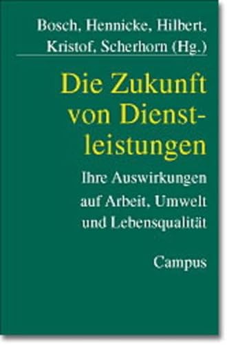 Beispielbild fr Die Zukunft von Dienstleistungen: Ihre Auswirkung auf Arbeit, Umwelt und Lebensqualitt zum Verkauf von medimops