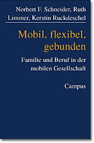 Mobil, flexibel, gebunden: Familie und Beruf in der mobilen Gesellschaft - Schneider, Norbert F.