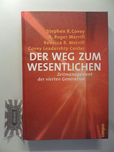 Der Weg zum Wesentlichen. Zeitmanagement der vierten Generation. (9783593372051) by Covey, Stephen R.; Merrill, A. Roger; Merrill, Rebecca R.