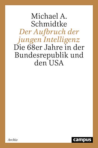 9783593372532: Der Aufbruch der jungen Intelligenz: Die 68er Jahre in der Bundesrepublik und den USA