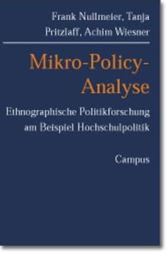 Mikro- Policy- Analyse. Ethnographische Politikforschung am Beispiel Hochschulpolitik. (9783593372815) by Nullmeier, Frank; Pritzlaff, Tanja; Wiesner, Achim